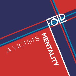 Fold – A Victim's Mentality