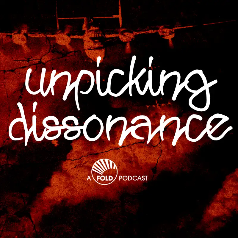 Unpicking Dissonance: a Fold Podcast
